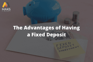 5 Advantages of Fixed Deposits